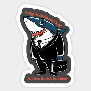 Today In Undersea Court Is Tune A Fish Vs Piano Sticker